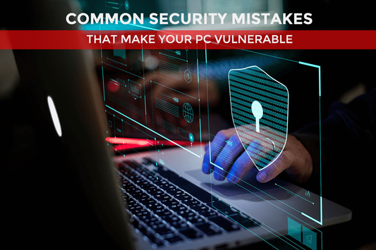 Common Security Mistakes That Make Your PC Vulnerable - Safe Harbour Informatics