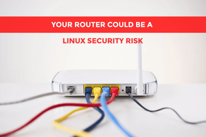 Your Router Could Be a Linux Security Risk