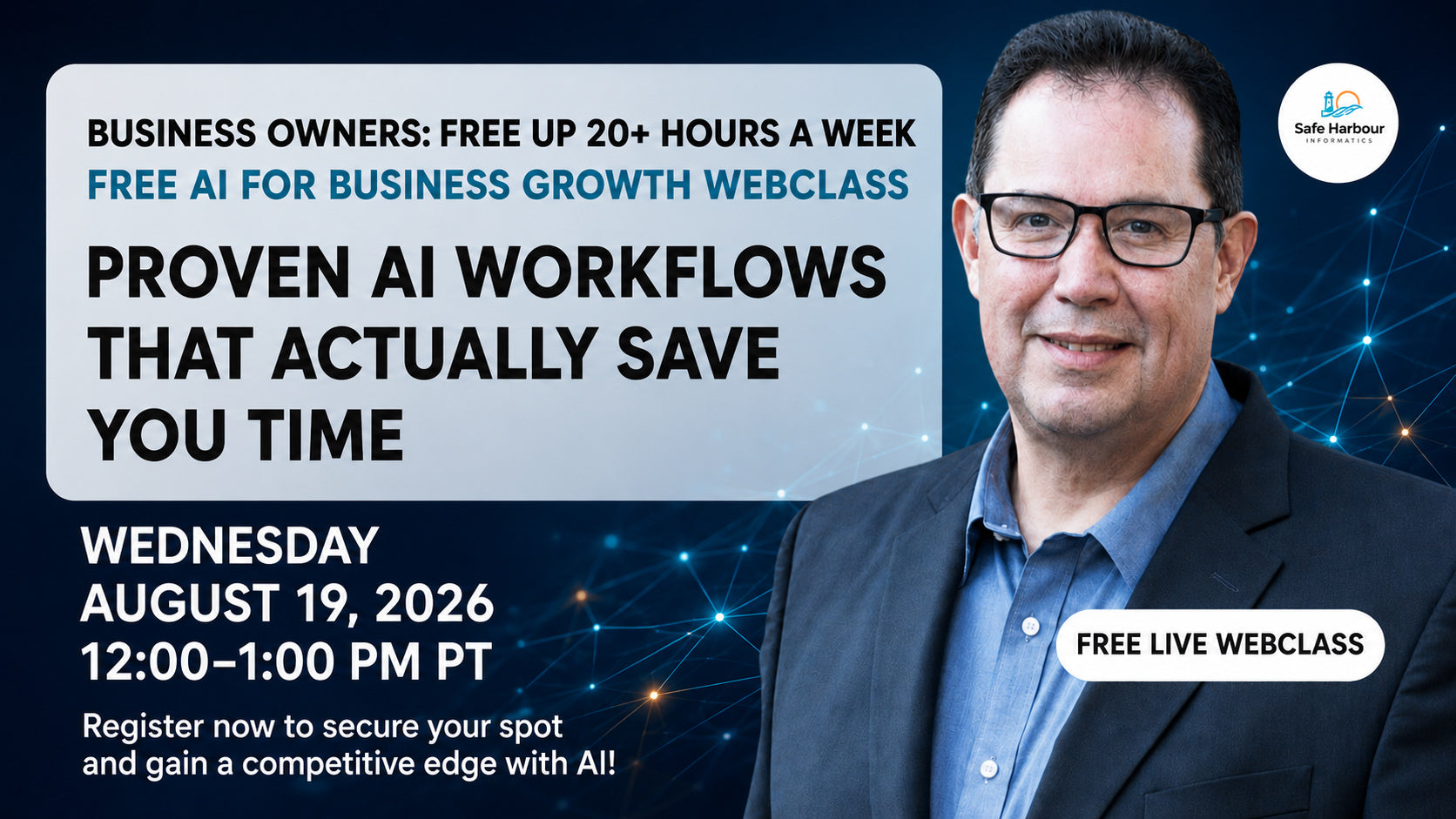 Safe Harbour Informatics AI for Business Growth Webclass featuring Dan Stratton. Learn how proven AI workflows and business automation can save business owners 20+ hours per week, improve productivity, reduce complexity, and support growth. Free live webclass on August 19, 2026, from 12:00–1:00 PM PT.